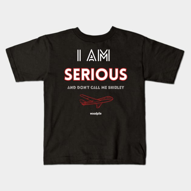 Airplane: I Am Serious Kids T-Shirt by Woodpile